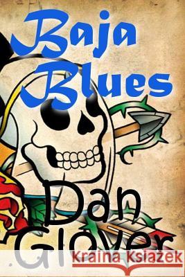 Baja Blues: The Boy Who Played With Marbles Glover, Dan 9781517200015 Createspace Independent Publishing Platform