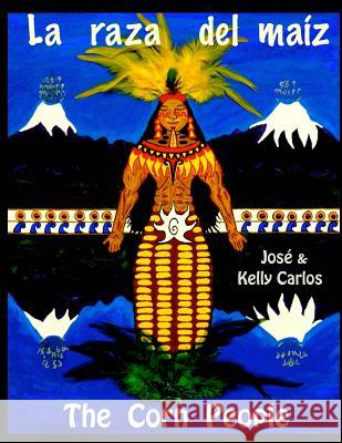 La raza del maiz: The Corn People Carlos, Jose 9781517209537 Createspace Independent Publishing Platform