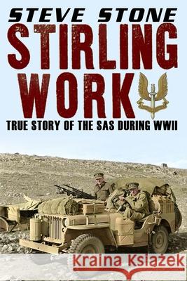 Stirling Work: The Story of the SAS in WWII Steve Stone 9781517217075