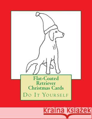 Flat-Coated Retriever Christmas Cards: Do It Yourself Gail Forsyth 9781517224189 Createspace
