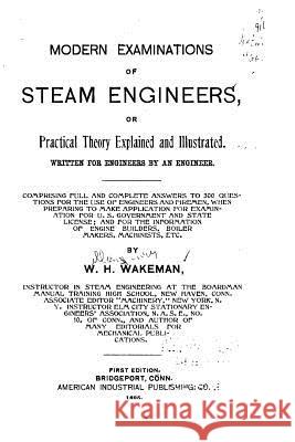 Modern Examinations of Steam Engineers, Or Practical Theory Explained and Illustrated Wakeman, W. H. 9781517230418 Createspace