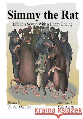Simmy the Rat: Life in a Sewer, With a Happy Ending Leo Latti E. G. Hawks 9781517240356 Createspace Independent Publishing Platform