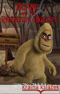 Duane and the Phantom Bigfoot Simon Oneill 9781517248871