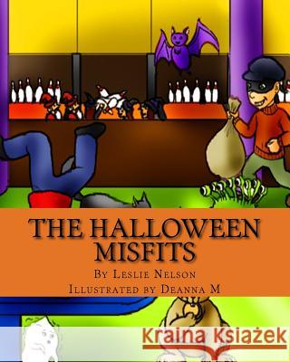 The Halloween Misfits Leslie Nelson Deanna M 9781517250157 Createspace