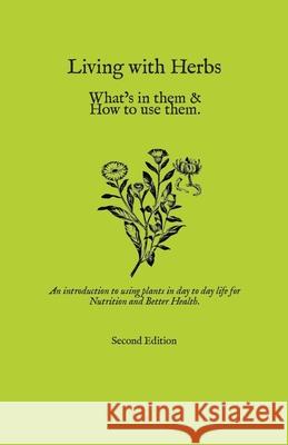 Living with Herbs: An Introduction to using Plants in Day to Day Life for Nutrition and Better Health Adaeze Olayinka Amma 9781517257477