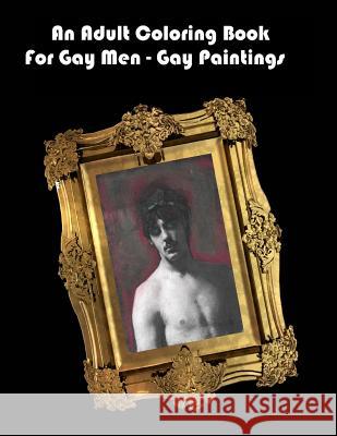 An Adult Coloring Book For Gay Men - Gay Paintings Shannon, Scott 9781517260781