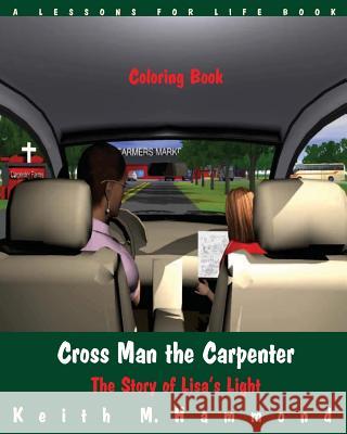 Cross Man the Carpenter: The Story of Lisa's Light (Coloring Book) Keith M. Hammond 9781517266073 Createspace