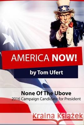 America Now! Tom Ufert 9781517267810 Createspace Independent Publishing Platform