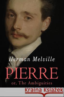 Pierre: or, The Ambiguities Melville, Herman 9781517269197 Createspace