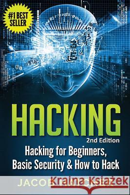 Hacking: Hacking For Beginners and Basic Security: How To Hack Hatcher, Jacob 9781517271831 Createspace