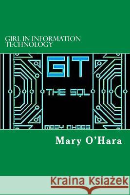 Girl in Information Technology: The SQL Mary K. O'Hara 9781517272722 Createspace