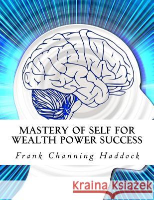 Mastery of Self for Wealth Power Success Frank Channing Haddock Z. Bey 9781517276645 Createspace