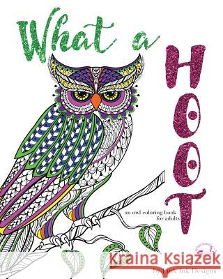 What a Hoot: An Adult Coloring Book Pink Ink Designs 9781517285104