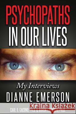 Psychopaths in Our Lives: My Interviews Dianne Emerson Dr Carl B. Gacono Dr Aaron J. Kivisto 9781517307882 Createspace Independent Publishing Platform