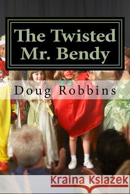 The Twisted Mr. Bendy Doug J. Robbins 9781517314965