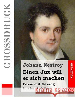 Einen Jux will er sich machen (Großdruck) Nestroy, Johann 9781517336639 Createspace