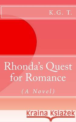 Rhonda's Quest for Romance: (A Novel) K. G. T A. y. T 9781517343699 Createspace