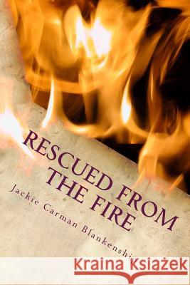 Rescued from the Fire Jackie Carman Blankenship 9781517346737