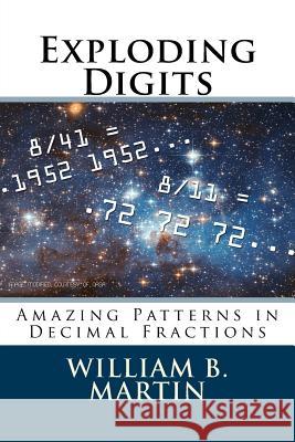 Exploding Digits: Amazing Patterns in Decimal Fractions William B. Martin 9781517361167 Createspace Independent Publishing Platform