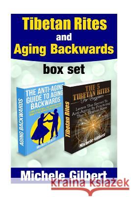 Tibetan Rites And Aging Backwards Gilbert, Michele 9781517367077