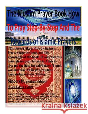 The Muslim Prayer book How to Pray Step-by-Step and the Rewards of Islamic prayers Fahim, Faisal 9781517393823 Createspace