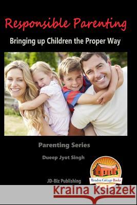 Responsible Parenting - Bringing up Children the Proper Way Mendon Cottage Books 9781517397425