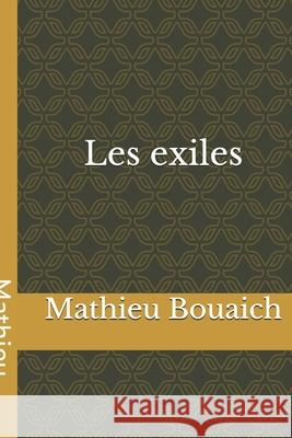Les exiles: Génération de déracinés Bouaich, Mathieu 9781517429416