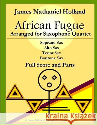 African Fugue arranged for Saxophone Quartet: Full Score and Parts Holland, James Nathaniel 9781517432119