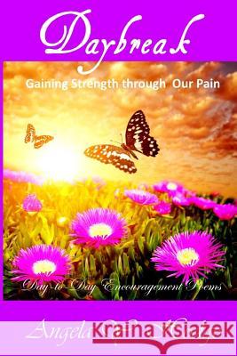 Daybreak: Gaining Strength Through Our Pain: Day-to-Day Poems of Encouragement Hodge, Angela Y. 9781517460280