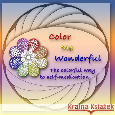 Color Me Wonderful: A Coloring Adventure Through Stress Relieving, Creativity Enhancing Labyrinths Gary Dickinson Gary Dickinson 9781517471231 Createspace