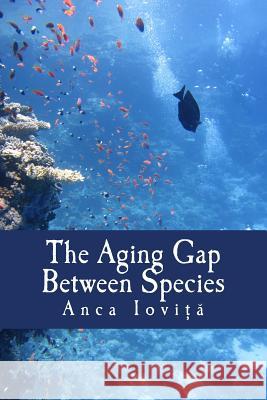 The Aging Gap Between Species Anca Iovita 9781517484811