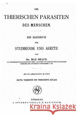 Die thierischen Parasiten des Menschen, Ein Handbuch für Studirende und Aerzte Braun, Max 9781517487256