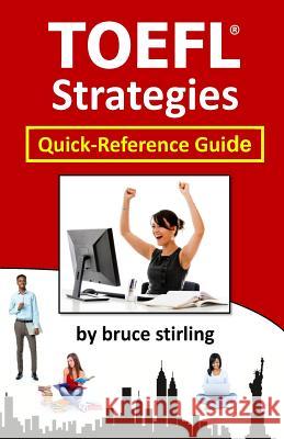 TOEFL Strategies: Quick-Reference Guide MR Bruce Stirling 9781517490546 Createspace