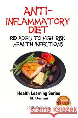Anti-Inflammatory Diet - Bid Adieu to High-Risk Health Infections M. Usman John Davidson Mendon Cottage Books 9781517493158