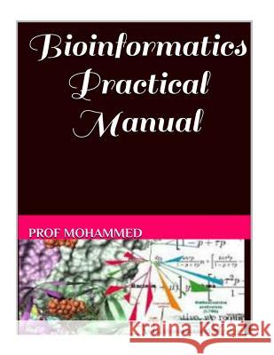 Bioinformatics Practical Manual Prof Mohammed Iftekhar Prof Mohammed Rukunuddin Ghalib 9781517505882 Createspace Independent Publishing Platform