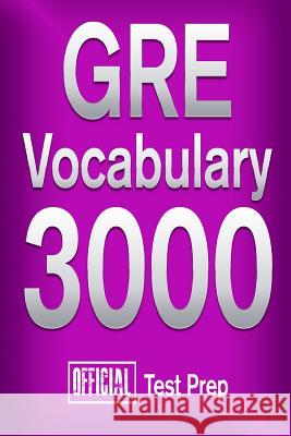Official GRE Vocabulary 3000: Become a True Master of GRE Vocabulary...Quickly Official Test Prep Content Team 9781517510381 Createspace