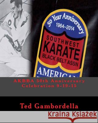 AKBBA 50th Anniversary Celebration 9-19-15 Ted Gambordella 9781517511722