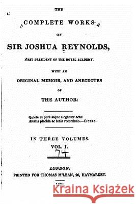 The Complete Works of Sir Joshua Reynolds - Vol. I Joshua, Sir Reynolds 9781517515393
