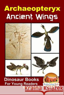 Archaeopteryx: Ancient Wings Enrique Fiesta John Davidson Mendon Cottage Books 9781517533427 Createspace