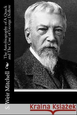 The Autobiography of A Quack and The Case of George Dedlow S. Weir Mitchell 9781517535698 Createspace