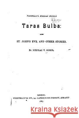 Taras Bulba, Also St. John's Eve, and Other Stories Nikolai Vasil'evich Gogol 9781517542160
