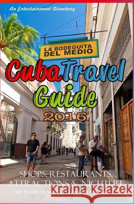 Cuba Travel Guide 2016: Shops, Restaurants, Attractions and Nightlife Yardley G. Castro 9781517603397