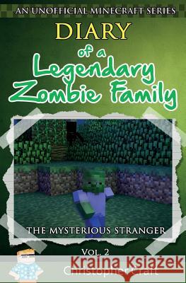 Diary of a Legendary Zombie Family: The Mysterious Stranger Christopher Craft Junior Craft 9781517605919 Createspace
