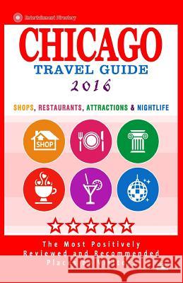 Chicago Travel Guide 2016: Shops, Restaurants, Attractions, Entertainment and Nightlife in Chicago, Illinois (City Travel Guide 2016) Maurice N. Hammett 9781517609702
