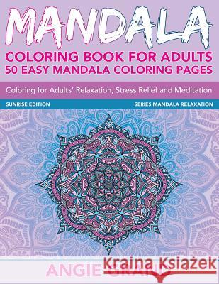 Mandala Coloring Book For Adults: 50 Easy Mandala Coloring Pages For Adults' Relaxation, Stress Relief and Meditation Grand, Angie 9781517620080
