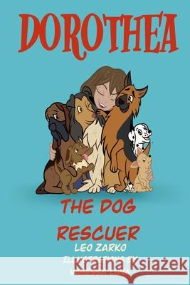 Dorothea The Dog Rescuer Leo Zarko 9781517631802