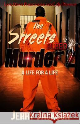 The Streets Bleed Murder 2: Life for a Life Jerry Jackson 9781517635299 Createspace