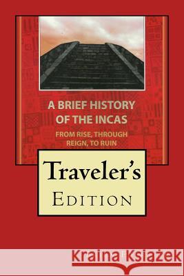 A Brief History Of The Incas: From Rise, Through Reign, To Ruin Foerster, Brien 9781517640125 Createspace