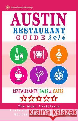 Austin Restaurant Guide 2015: Best Rated Restaurants in Austin, Texas - 500 Restaurants, Bars and Cafés recommended for Visitors, 2015 Haddock, Harris C. 9781517640774