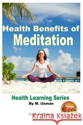 Health Benefits of Meditation - Health Learning Series M. Usman John Davidson Mendon Cottage Books 9781517663254